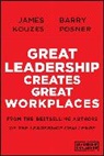 James M Kouzes, James M. Kouzes, James M. (Emeritus Kouzes, James M. Posner Kouzes, Barry Z Posner, Barry Z. Posner... - Great Leadership Creates Great Workplaces