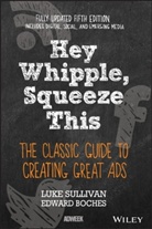 Edward Boches, Luk Sullivan, Luke Sullivan, Luke Boches Sullivan - Hey, Whipple, Squeeze This