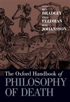 Ben Bradley, Ben Feldman Bradley, Ben Bradley, Fred Feldman, Jens Johansson - Oxford Handbook of Philosophy of Death