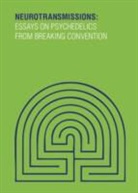 Luke David, Dave King, Dave Ed King, David Luke, Cameron Adams, Luke David... - Neurotransmissions Essays on Psychedelics from Breaking Convention