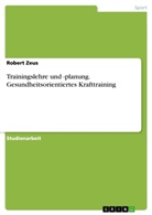 Robert Zeus - Trainingslehre und -planung. Gesundheitsorientiertes Krafttraining