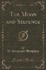W. Somerset Maugham - The Moon and Sixpence (Classic Reprint)