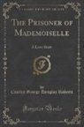Charles George Douglas Roberts - The Prisoner of Mademoiselle
