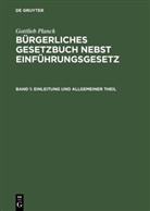 Gottlieb Planck - Gottlieb Planck: Bürgerliches Gesetzbuch nebst Ein - Band 1: Einleitung und Allgemeiner Theil