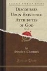 Stephen Charnock - Discourses Upon Existence Attributes of God, Vol. 2 of 2 (Classic Reprint)