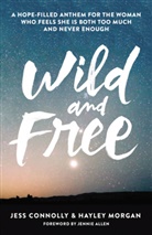 Jess Connolly, Morgan Hayley, Hayley Morgan, Zondervan - Wild and Free