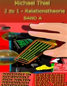 Michael Thiel - Die 2 zu 1 - Relationstheorie