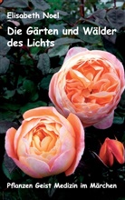 Elisabeth Noel - Die Gärten und Wälder des Lichts