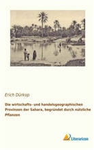 Erich Dürkop - Die wirtschafts- und handelsgeographischen Provinzen der Sahara, begründet durch nützliche Pflanzen