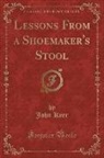 John Kerr - Lessons From a Shoemaker's Stool (Classic Reprint)