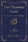 O. Henry - The Trimmed Lamp: And Other Stories of the Four Million (Classic Reprint)