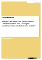 Fabian Rendchen - Motives for Chinese and Indian Foreign Direct Investment into Developed Countries within the Automotive Industry