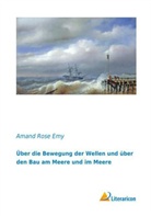 Amand Rose Emy - Über die Bewegung der Wellen und über den Bau am Meere und im Meere