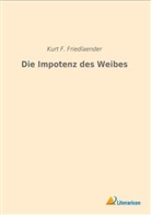 Kurt F Friedlaender, Kurt F. Friedlaender - Die Impotenz des Weibes