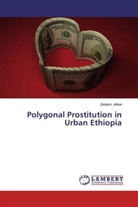 Zelalem Attlee - Polygonal Prostitution in Urban Ethiopia