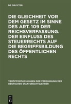 Ottmar Bühler, Albert Hensel, Erich Kaufmann, Hans Nawiasky - Die Gleichheit vor dem Gesetz im Sinne des Art. 109 der Reichsverfassung. Der Einfluß des Steuerrechts auf die Begriffsbildung des öffentlichen Rechts
