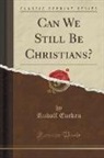Rudolf Eucken - Can We Still Be Christians? (Classic Reprint)