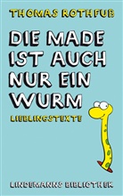 Thomas Rothfuss - Die Made ist auch nur ein Wurm