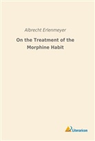 Albrecht Erlenmeyer - On the Treatment of the Morphine Habit