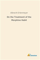 Albrecht Erlenmeyer - On the Treatment of the Morphine Habit