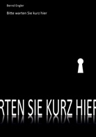 Bernd Engler - Bitte warten Sie kurz hier