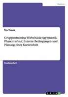 Tim Thomé - Gruppentraining Wirbelsäulengymnastik. Phasenverlauf, Externe Bedingungen und Planung einer Kurseinheit