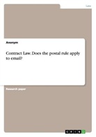 Anonym, Anonymous - Contract Law. Does the postal rule apply to email?