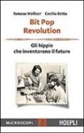 Cecilia Botta, Tomaso Walliser, M. Temporelli - Bit Pop Revolution. Gli hippie che inventarono il futuro