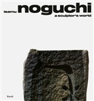R. Buckminster Fuller, Isamu Noguchi, Noguchi Isamu - ISAMU NOGUCHI A SCULPTOR S WORLD