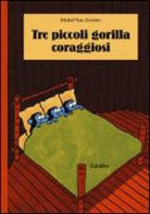 Michel Van Zeveren, VAN ZEVEREN MICHEL, Michel van Zeveren - TRE PICCOLI GORILLA CORAGGIOSI