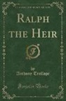 Anthony Trollope - Ralph the Heir (Classic Reprint)