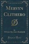 William Harrison Ainsworth - Mervyn Clithero (Classic Reprint)