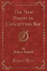 Robert Lowell - The New Priest in Conception Bay, Vol. 2 (Classic Reprint)