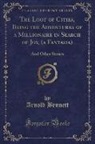 Arnold Bennett - The Loot of Cities, Being the Adventures of a Millionaire in Search of Joy, (a Fantasia)