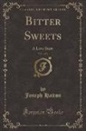 Joseph Hatton - Bitter Sweets, Vol. 1 of 3
