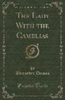 Alexandre Dumas - The Lady With the Camelias (Classic Reprint)