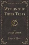 Joseph Conrad - Within the Tides Tales (Classic Reprint)