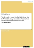 Richard Heinke - Vergleich der Social Media-Aktivitäten der R+V Versicherung in sozialen Netzwerken mit nationalen und internationalen Mitbewerbern