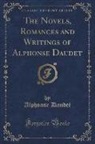 Alphonse Daudet - The Novels, Romances and Writings of Alphonse Daudet (Classic Reprint)
