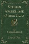 George Macdonald - Stephen Archer, and Other Tales (Classic Reprint)