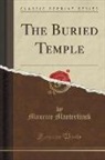 Maurice Maeterlinck - The Buried Temple (Classic Reprint)