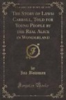 Isa Bowman - The Story of Lewis Carroll, Told for Young People by the Real Alice in Wonderland (Classic Reprint)