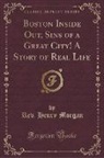 Rev. Henry Morgan - Boston Inside Out, Sins of a Great City! A Story of Real Life (Classic Reprint)