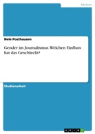Nele Posthausen - Gender im Journalismus. Welchen Einfluss hat das Geschlecht?