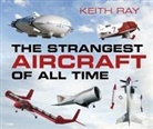 Keith Ray - The Strangest Aircraft of All Time