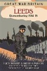 Lucy Moore, Lucy Moore, Nicola Pullan - Great War Britain Leeds: Remembering 1914-18