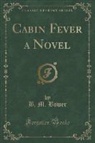 B. M. Bower - Cabin Fever a Novel (Classic Reprint)