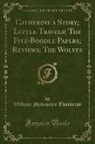 William Makepeace Thackeray - Catherine a Story; Little Travels; The Fitz-Boodle Papers; Reviews; The Wolves (Classic Reprint)