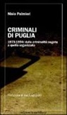 Nisio Palmieri - Criminali di Puglia. 1973-1994: dalla criminalità negata a quella organizzata