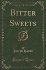 Joseph Hatton - Bitter Sweets, Vol. 3 of 3 (Classic Reprint)